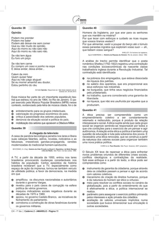 2010
CH - 1º dia | Caderno 2 - AMARELO - Página 11
Questão 38
Opinião
Opinião
-
-
Questão 39
A chegada da televisão
História da Vida Privada no Brasil 3. República: da Belle Époque
à Era do Rádio
em que
maquiou indicadores sociais negativos durante as
os gov
Questão 40
que vos mantêm na miséria?
que vossos tiranos vestem?
que bebem vosso sangue?
História da Riqueza do Homem.
Questão 41
A ética precisa ser compreendida como um
necessária uma ética renovada, que se construa a partir
compreendida como
instrumento de garantia da cidadania, porque através
 