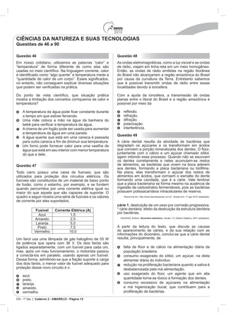 2010
CN - 1º dia | Caderno 2 - AMARELO - Página 13
Questão 46
temperatura?
A temper
A água quente que está em uma caneca é passada
água que está em seu interior com menor temperatura
Questão 47
Fusível Corrente Elétrica (A)
10,0
Questão 48
Questão 49
cárie 1
Dicionário eletrônico.
CIÊNCIAS DA NATUREZA E SUAS TECNOLOGIAS
Questões de 46 a 90
 