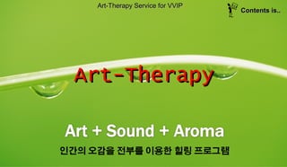 Art-TherapyArt-Therapy
Art-Therapy Service for VVIPArt-Therapy Service for VVIP
Contents is..Contents is..
 