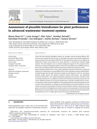 Assessment of plausible bioindicators for plant performance
in advanced wastewater treatment systems
Blanca Pe´rez-Uz a,
*, Lucı´a Arregui a
, Pilar Calvo a
, Humbert Salvado´ b
,
Natividad Ferna´ndez c
, Eva Rodrı´guez c
, Andre´s Zornoza d
, Susana Serrano a
a
Dept. Microbiologı´a III, Universidad Complutense de Madrid, Jose´ A. Novais, 2, 28040 Madrid, Spain
b
Dept. Biologia Animal, Universitat de Barcelona. Avda. Diagonal 645, 08028 Barcelona, Spain
c
Grupo de Bioindicacio´n de Sevilla (GBS), AP 7279, 41080 Sevilla, Spain
d
EPSAR, EGEVASA, Quart-Benager WWTP, 46014 Valencia, Spain
a r t i c l e i n f o
Article history:
Received 30 March 2010
Received in revised form
30 June 2010
Accepted 9 July 2010
Available online 16 July 2010
Keywords:
Advanced wastewater treatments
Nitrogen removal
Protists
Bioindicators
a b s t r a c t
Three full-scale advanced biological systems for nitrogen removal showing different efﬁ-
ciencies were assessed during one year, to investigate the protist communities supported in
these wastewater treatment plants (WWTP). The main goal of this research was to explore the
differences of these communities from those observed in conventional activated sludge
systems. The ﬁnal objective was to provide background support for the proposal of bio-
indicatorsin thistype of biological systems, where scarceinformation wasavailable untilnow,
since only conventional systems had been previously studied from this point of view.
Results obtained indicate that, in fact, protist population density and diversity in advanced
systems for N-elimination are quite different from other wastewater systems studied before.
A statistical approach through multivariate analysis was developed to search for association
between protist species and physicalechemical system performance, and speciﬁcally
N-removal efﬁciencies. The original hypothesis proposing that previous indicators from
conventional systems are not adequate in advanced N-removal mechanisms was proved to be
correct. Efﬁcient processes on N-removal, despite what it had been usually found in conven-
tionalsystems, showimportantﬂagellate andamoebapopulations andthese populationstend
to reduce their abundances as nitrogen removal performance decreases (moderate to low).
Ciliates are however less abundant in these N-removal efﬁcient systems. Certain groups and
genera of protist such as ﬂagellates and small amoebae are thus proposed as indicative of high
performance N-removal, while in this case the appearance of certain ciliates were indicative of
low performance on N- or high organic matter removal (as COD) efﬁciencies.
ª 2010 Elsevier Ltd. All rights reserved.
1. Introduction
Protist populations play a major role on the microbial food
webs from the biological treatment of wastewater treatment
plants (WWTP). Their predatory activities on bacteria have
been directly linked to efﬂuent quality (Curds and Cockburn,
1970b; Salvado´ et al., 1995; Lee et al., 2004). However, these
activities might also be involved in shaping the bacterial
Abbreviations: A2O, anaerobic/anoxic/aerobic treatment; AO, anoxic/aerobic treatment; OD, oxidation ditch treatment
; WWTP, wastewater treatment plant.
* Corresponding author. Dept. Microbiologı´a III. Facultad CC. Biolo´gicas. UCM. c/Jose A. Novais, 2. 28040 Madrid, Spain.
Tel.: þ34 913944963.
E-mail address: perezuz@bio.ucm.es (B. Pe´rez-Uz).
Available at www.sciencedirect.com
journal homepage: www.elsevier.com/locate/watres
w a t e r r e s e a r c h 4 4 ( 2 0 1 0 ) 5 0 5 9 e5 0 6 9
0043-1354/$ e see front matter ª 2010 Elsevier Ltd. All rights reserved.
doi:10.1016/j.watres.2010.07.024
 