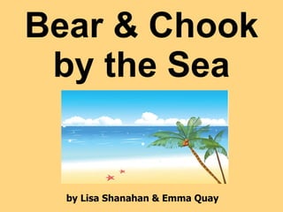 Bear & Chook by the Sea by Lisa Shanahan & Emma Quay 
