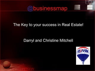 @ businessmap The Key to your success in Real Estate! Darryl and Christine Mitchell 