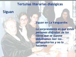 Tertulias literarias dialógicas

Siguan

                     Siguan en La Vanguardia:

                     Lo sorprendente es que estas
                     personas disfrutan de los
                     libros que se supone
                     debiéramos leer los
                     universitarios y no lo
                     hacemos
 