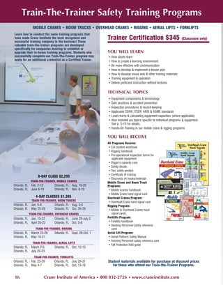 Train-The-Trainer Safety Training Programs
             MOBILE CRANES • BOOM TRUCKS • OVERHEAD CRANES • RIGGING • AERIAL LIFTS • FORKLIFTS
Learn how to conduct the same training programs that
have made Crane Institute the most recognized and
successful training company in the business! These
                                                             Trainer Certification $345 (Classroom only)
valuable train-the-trainer programs are developed
specifically for companies desiring to establish or
upgrade their in-house training programs. Students who       YOU WILL LEARN
successfully complete our Train-The-Trainer program may      • How adults learn
apply for an additional credential as a Certified Trainer.   • How to create a learning environment
                                                             • Be more effective with communication
                                                             • How to develop & implement a lesson plan
                                                             • How to develop visual aids & other training materials
                                                             • Training equipment & operation
                                                             • Deliver proficient instruction without lectures

                                                             TECHNICAL TOPICS
                                                             • Equipment components & terminology
                                                             • Safe practices & accident prevention
                                                             • Inspection procedures & record-keeping
                                                             • Applicable OSHA, ITSDF, ANSI & ASME standards
                                                             • Load charts & calculating equipment capacities (where applicable)
                                                             • Also included are topics specific to individual programs & equipment.
                                                               See p. 5-15 for details.
                                                             • Hands-On Training in our mobile crane & rigging programs

                                                             YOU WILL RECEIVE
                                                             All Programs Receive:
                                                              • CIA student workbook
                                                              • Rigging handbook
                                                              • Pre-operational inspection forms for
                                                                 applicable equipment
                                                              • Rigger's capacity card
                                                              • Safety decals
                                                              • Two safety posters
                                                              • Certificate of training
                 9-DAY CLASS $2,295
                                                              • Discounts on books/materials
            TRAIN-THE-TRAINER, MOBILE CRANES                 Mobile Crane and Boom Truck
Orlando, FL Feb. 2-12        Orlando, FL Aug. 10-20          Programs:
Orlando, FL June 8-18        Orlando, FL Nov. 9-19            • Mobile Cranes handbook
                                                              • Mobile Crane hand signal card
               4-DAY CLASSES $1,395                          Overhead Cranes Program:
             TRAIN-THE-TRAINER, BOOM TRUCKS                   • Overhead Crane hand signal card
Orlando, FL Jan. 5-8         Orlando, FL Aug. 3-6            Rigging Program:
Orlando, FL May 25-28        Orlando, FL Oct. 26-29           • Mobile & Overhead Cranes hand
          TRAIN-THE-TRAINER, OVERHEAD CRANES                     signal cards
Orlando, FL Jan. 19-22       Orlando, FL June 29-July 2      Forklifts Program:
Orlando, FL April 20-23      Orlando, FL Oct. 5-8             • Forklifts handbook
                                                              • Hoisting Personnel safety reference
               TRAIN-THE-TRAINER, RIGGING                        card
Orlando, FL March 23-26      Orlando, FL Sept. 28-Oct. 1     Aerial Lift Program:
Orlando, FL May 18-21                                         • Aerial Platform Safety Manual
                                                              • Hoisting Personnel safety reference card
             TRAIN-THE-TRAINER, AERIAL LIFTS
                                                              • Fall Protection field guide
Orlando, FL March 2-5        Orlando, FL Oct. 12-15
Orlando, FL July 20-23
              TRAIN-THE-TRAINER, FORKLIFTS
Orlando, FL Feb. 23-26       Orlando, FL July 28-31          Student materials available for purchase at discount prices
Orlando, FL May 4-7          Orlando, FL Oct. 13-16             for those who attend our Train-the-Trainer Programs.


16                   Crane Institute of America • 800 832-2726 • www.craneinstitute.com
 
