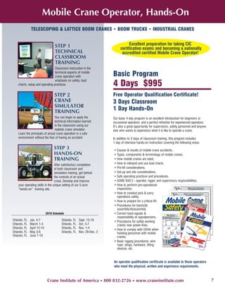 Mobile Crane Operator, Hands-On
              TELESCOPING & LATTICE BOOM CRANES • BOOM TRUCKS • INDUSTRIAL CRANES


                                  STEP 1                                          Excellent preparation for taking CIC
                                                                            certification exams and becoming a nationally
                                  TECHNICAL                                  accredited certified Mobile Crane Operator!
                                  CLASSROOM
                                  TRAINING
                                 Classroom instruction in the
                                 technical aspects of mobile
                                 crane operation with                  Basic Program
                                                                       4 Days $995
                                 emphasis on safety, load
    charts, setup and operating practices.


                                  STEP 2                               Free Operator Qualification Certificate!
                                  CRANE                                3 Days Classroom
                                  SIMULATOR
                                  TRAINING
                                                                       1 Day Hands-On
                                 You can begin to apply the            Our basic 4-day program is an excellent introduction for beginners or
                                 technical information learned         occasional operators, and a perfect refresher for experienced operators.
                                 in the classroom using our            It’s also a great opportunity for supervisors, safety personnel and anyone
                                 realistic crane simulator.            else who wants to experience what it is like to operate a crane.
    Learn the principals of actual crane operation in a safe
    environment without the fear of having an accident.                In addition to 3 days of classroom training, this program includes
                                                                       1 day of intensive hands-on instruction covering the following areas:
                                 STEP 3                                • Causes & results of mobile crane accidents.
                                 HANDS-ON                              • Types, components & terminology of mobile cranes.
                                 TRAINING                              • How mobile cranes are rated.
                                  After satisfactory completion        • How to interpret and use load charts.
                                  of both classroom and                • Pre-lift considerations.
                                  simulation training, get behind      • Set-up and site considerations.
                                  the controls of an actual            • Safe operating practices and procedures.
                                  crane. Develop and improve           • ASME B30.5 - operator, rigger, and supervisory responsibilities.
    your operating skills in the unique setting of our 5-acre          • How to perform pre-operational
    “hands-on” training site.                                            inspections.
                                                                       • How to conduct pick & carry
                                                                         operations safely.
                                                                       • How to prepare for a critical lift.
                                                                       • Procedures for boom/jib
                                                                         assembly/disassembly.
                            2010 Schedule                              • Correct hand signals &
                                                                         responsibility of signalpersons.
Orlando, FL   Jan. 4-7                 Orlando, FL    Sept. 13-16      • Procedures for safely working
Orlando, FL   March 1-4                Orlando, FL    Oct. 4-7           cranes near power lines.
Orlando, FL   April 12-15              Orlando, FL    Nov. 1-4         • How to comply with OSHA when
Orlando, FL   May 3-6                  Orlando, FL    Nov. 29-Dec. 2     hoisting personnel with mobile
Orlando, FL   June 7-10                                                  cranes.
                                                                       • Basic rigging procedures: wire
                                                                         rope, slings, hardware, lifting
                                                                         devices, etc.



                                                                       An operator qualification certificate is available to those operators
                                                                       who meet the physical, written and experience requirements.



                             Crane Institute of America • 800 832-2726 • www.craneinstitute.com                                                     7
 