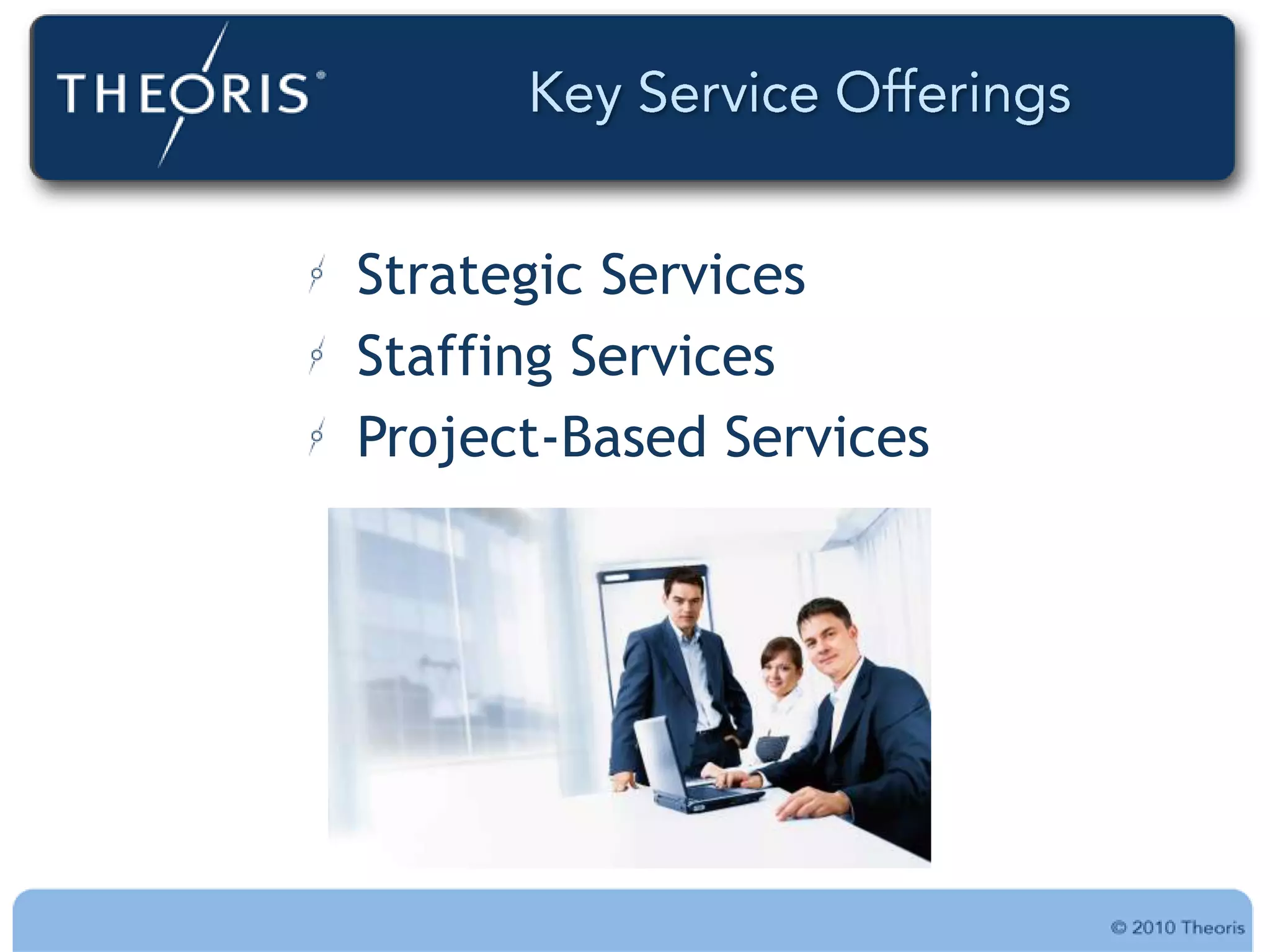 Strategic Services
Staffing Services
Project-Based Services
 