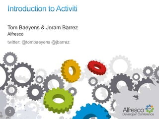 Tom Baeyens & Joram Barrez
Alfresco
twitter: @tombaeyens @jbarrez




2
 