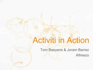 Activiti in Action
  Tom Baeyens & Joram Barrez
                     Alfresco

                      1
 