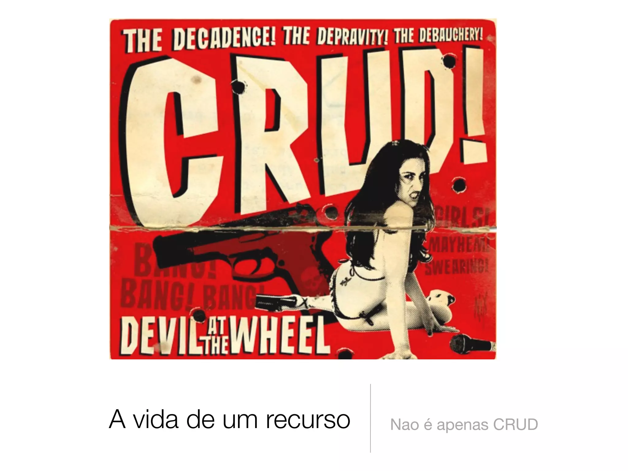 A vida de um recurso   Nao é apenas CRUD
 