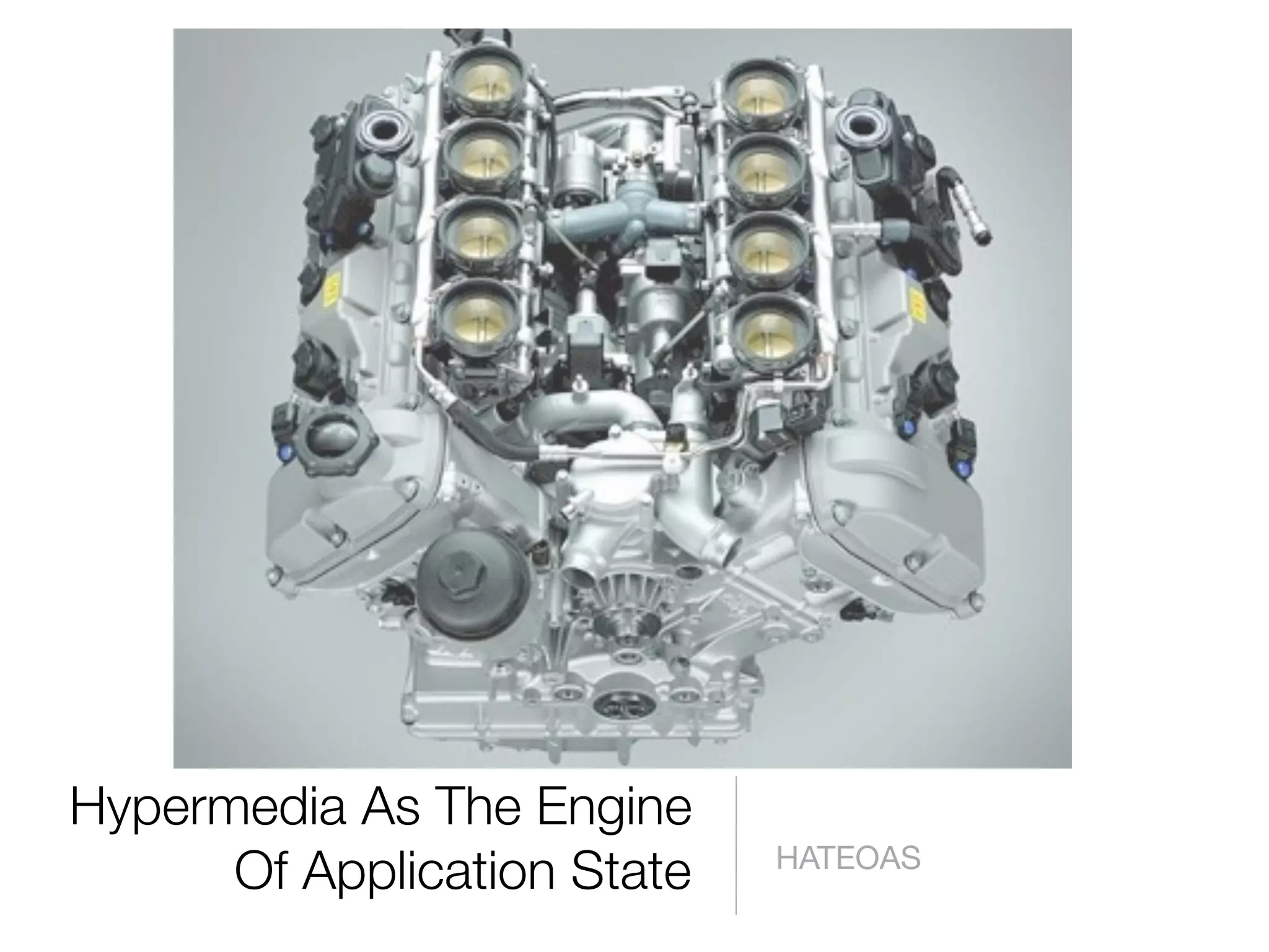 Hypermedia As The Engine
      Of Application State   HATEOAS
 