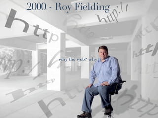2000 - Roy Fielding




                      why the web? why?




Do REST Ao RESTful

                                          Www.caelum.com.br
 
