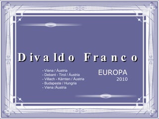 Divaldo Franco EUROPA 2010 - Viena / Áustria - Debant - Tirol / Áustria - Villach - Kärnten / Áustria - Budapeste / Hungria - Viena /Áustria  