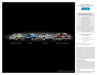 For more information on
                                                                                                    Ford of Canada products and services,
                                                                                                           please visit our website:




                                                                                                         Our commitment to you...
                                                                                                         Peace-of-mind Protection
                                                                                                                • Basic Coverage:
                                                                                                               3 years/60,000 km
                                                                                                             • Powertrain Warranty:
                                                                                                               5 years/100,000 km
                                                                                                              • Corrosion Warranty:
                                                                                                           5 years/unlimited distance
                                                                                                             • Roadside Assistance:
                                                                                                               5 years/100,000 km
                                                                                                      • Hybrid Unique Warranty Coverage:
                                                                                                               8 years/160,000 km1
                                                                                                    Certain conditions apply. For more information on
                                                                                                     these warranties and coverages, ask your local
                                                                                                          Ford of Canada Dealer or visit ford.ca.
                                                                                                     1
                                                                                                      eCVT — electronically controlled Continuously
                                                                                                       Variable Transmission, High-Voltage Battery
                                                                                                                  and DC/DC converter.



                                                                                                           For prompt, courteous answers
                                                                                                                 to your questions:

                                                                                                        Ford Customer Relationship Centre
                                                                                                                 1-800-565-3673
                                                                                                       Ford Credit Customer Service Centre
                                                                                                                 1-877-636-7346

Escape & Escape Hybrid   Explorer   Sport Trac   Expedition & Expedition MAX                     Please note: The electronic version of the
                                                                                                 Ford of Canada vehicle brochure is a condensed
                                                                                                 version of the original printed version.

                                                                                                 Competitive comparisons are based on 2009 competitive models,
                                                                                                 publicly available information and Ford data at the time of printing
                                                                                                 of the 2010 original printed version. Some features discussed may be
                                                                                                 optional. Vehicles shown may contain optional equipment. Features
                                                                                                 shown may be offered only in combination with other options or
                                                                                                 subject to additional ordering requirements or limitations. Dimensions
                                                                                                 shown may vary due to optional features and/or production variability.
                                                                                                 Following publication of the 2010 original printed brochure, certain
                                                                                                 changes in standard equipment, options and the like, or product delays
                                                                                                 may have occurred which would not be included in these pages. Your
                                                                                                 Ford of Canada Dealer is your best source for up-to-date information.
                                                                                                 Ford Motor Company of Canada, Limited, reserves the right to change
                                                                                                 product specifications at any time without incurring obligations. Colours
                                                                                                 may not be exactly as illustrated. Please see your sales consultant for
                                                                                                 specific colour and model availability. Please visit your local dealer or
                                                                                                 ford.ca for complete vehicle details.

                                                                                                 FORD EXTENDED SERVICE PLAN
                                                                                                 For a purchase or lease, the Ford Extended Service Plan (ESP) gives you
                                                                                                 “Peace-of-Mind” protection designed to cover key vehicle components
                                                                                                 and help protect you from the cost of unexpected repairs. To add to your
                                                                                                 peace of mind and help protect your investment beyond your New Vehicle
                                                                                                 Basic Warranty, complement your ESP with a prepaid maintenance plan
                                                                                                 that covers all required scheduled maintenance items for your vehicle and
                                                                                                 8 wear items. Ask your Dealer for a Ford ESP, the only service contract
                                                                                                 backed exclusively by Ford Motor Company of Canada, Limited, and
                                                                                                 honoured at all Ford and Ford Lincoln Dealerships across North America.
                                                                                                 Certain limitations and exclusions apply, see your Dealer for details.

                                                                                                 FORD CREDIT
                                                  © 2009 Ford Motor Company of Canada, Limited   Get the ride you want. Whether you plan to lease or finance, you’ll find
                                                                                                 the choices that are right for you at Ford Credit. Ask your local Ford of
                                                                                                 Canada Dealer for details or check us out at fordcredit.ca.
 