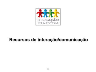 3333
RecursosRecursos de interação/comunicaçãode interação/comunicação
 