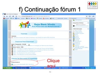 4949
f) Continuação fórum 1f) Continuação fórum 1
Clique
aqui
 