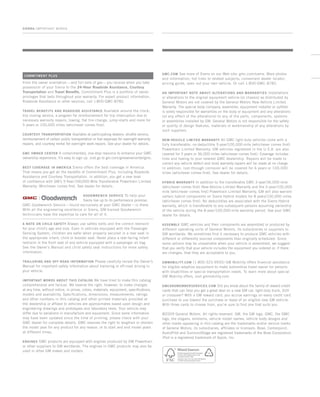 SIERRA / Important words
COMMITMENT PLUS
From the owner orientation—and full tank of gas—you receive when you take
possession of your Sierra to the 24-Hour Roadside Assistance, Courtesy
Transportation and Travel Benefits, Commitment Plus is a portfolio of owner
privileges that lasts throughout your warranty. For expert product information,
Roadside Assistance or other services, call 1-800-GMC-8782.
TRAVEL BENEFITS AND ROADSIDE ASSISTANCE Available around the clock:
trip routing service, a program for reimbursement for trip interruption due to
necessary warranty repairs, towing, flat tire change, jump-starts and more for
5 years or 100,000 miles (whichever comes first).
COURTESY TRANSPORTATION Available at participating dealers: shuttle service,
reimbursement of certain public transportation or fuel expenses for overnight warranty
repairs, and courtesy rental for overnight work repairs. See your dealer for details.
GMC OWNER CENTER A complimentary, one-stop resource to enhance your GMC
ownership experience. It’s easy to sign up. Just go to gm.com/gmownercenter/gmc.
BEST COVERAGE IN AMERICA Sierra offers the best coverage in America.
That means you get all the benefits of Commitment Plus, including Roadside
Assistance and Courtesy Transportation. In addition, you get a new level
of confidence with GM’s 5-Year/100,000-Mile Transferable Powertrain Limited
Warranty. Whichever comes first. See dealer for details.
Goodwrench Service To help your
Sierra live up to its performance promise,
GMC Goodwrench Service—found exclusively at your GMC dealer—is there.
With all the engineering excellence in Sierra, GM-trained Goodwrench
technicians have the expertise to care for all of it.
A NOTE ON CHILD SAFETY Always use safety belts and the correct restraint
for your child’s age and size. Even in vehicles equipped with the Passenger
Sensing System, children are safer when properly secured in a rear seat in
the appropriate infant, child or booster seat. Never place a rear-facing infant
restraint in the front seat of any vehicle equipped with a passenger air bag.
See the Owner’s Manual and child safety seat instructions for more safety
information.
TRAILERING AND OFF-ROAD INFORMATION Please carefully review the Owner’s
Manual for important safety information about trailering or off-road driving in
your vehicle.
IMPORTANT WORDS ABOUT THIS CATALOG We have tried to make this catalog
comprehensive and factual. We reserve the right, however, to make changes
at any time, without notice, in prices, colors, materials, equipment, specifications,
models and availability. Specifications, dimensions, measurements, ratings
and other numbers in this catalog and other printed materials provided at
the dealership or affixed to vehicles are approximates based upon design and
engineering drawings and prototypes and laboratory tests. Your vehicle may
differ due to variations in manufacture and equipment. Since some information
may have been updated since the time of printing, please check with your
GMC dealer for complete details. GMC reserves the right to lengthen or shorten
the model year for any product for any reason, or to start and end model years
at different times.
ENGINES GMC products are equipped with engines produced by GM Powertrain
or other suppliers to GM worldwide. The engines in GMC products may also be
used in other GM makes and models.
GMC.COM See more of Sierra on our Web site: gmc.com/sierra. More photos
and information; hot links to related subjects; convenient dealer locator;
pricing guide, spec out your own vehicle. Or call 1-800-GMC-8782.
AN IMPORTANT NOTE ABOUT ALTERATIONS AND WARRANTIES Installations
or alterations to the original equipment vehicle (or chassis) as distributed by
General Motors are not covered by the General Motors New-Vehicle Limited
Warranty. The special body company, assembler, equipment installer or upfitter
is solely responsible for warranties on the body or equipment and any alterations
(or any effect of the alterations) to any of the parts, components, systems
or assemblies installed by GM. General Motors is not responsible for the safety
or quality of design features, materials or workmanship of any alterations by
such suppliers.
NEW-VEHICLE LIMITED WARRANTY All GMC light-duty vehicles come with a
fully transferable, no-deductible 5-year/100,000-mile (whichever comes first)
Powertrain Limited Warranty. GM vehicles registered in the U.S.A. are also
covered for 3 years or 36,000 miles (whichever comes first). Coverage includes
tires and towing to your nearest GMC dealership. Repairs will be made to
correct any vehicle defect and most warranty repairs will be made at no charge.
In addition, rust-through corrosion will be covered for 6 years or 100,000
miles (whichever comes first). See dealer for details.
HYBRID WARRANTY In addition to the transferable GMC 3-year/36,000-mile
(whichever comes first) New-Vehicle Limited Warranty and the 5-year/100,000-
mile (whichever comes first) Powertrain Limited Warranty, GM will also warrant
certain hybrid components on Sierra Hybrid models for 8 years/100,000 miles
(whichever comes first). No deductibles are associated with the Sierra Hybrid
warranty, which is transferable to any subsequent persons assuming ownership
of the vehicle during the 8-year/100,000-mile warranty period. See your GMC
dealer for details.
ASSEMBLY GMC vehicles and their components are assembled or produced by
different operating units of General Motors, its subsidiaries or suppliers to
GM worldwide. We sometimes find it necessary to produce GMC vehicles with
different or differently sourced components than originally scheduled. Since
some options may be unavailable when your vehicle is assembled, we suggest
that you verify that your vehicle includes the equipment you ordered or, if there
are changes, that they are acceptable to you.
GMMOBILITY.COM (1-800-323-9935) GM Mobility offers financial assistance
for eligible adaptive equipment to make automotive travel easier for persons
with disabilities or special transportation needs. To learn more about special
GM Mobility offers, visit gmmobility.com.
GMCARDMEMBERSERVICES.COM Did you know about the family of reward credit
cards that can help you get a great deal on a new GM car, light-duty truck, SUV
or crossover? With a GM reward card, you accrue earnings on every credit card
purchase to use toward the purchase or lease of an eligible new GM vehicle.
With three cards to choose from, you’re sure to find one that suits you.
©2009 General Motors. All rights reserved. GM, the GM logo, GMC, the GMC
logo, the slogans, emblems, vehicle model names, vehicle body designs and
other marks appearing in this catalog are the trademarks and/or service marks
of General Motors, its subsidiaries, affiliates or licensors. Bose, Centerpoint,
AudioPilot and SurroundStage are registered trademarks of the Bose Corporation.
iPod is a registered trademark of Apple, Inc.
134507_IBCv_3.indd 1 8/17/09 9:22:48 PM
 