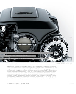 mixture to enhance performance  	 irridium-tipped spark plugs last up to 100,000 miles  
polymer-coated floating-pin pistons for long life 
CAN send YOU a monthly report by e-mail; includes reminders of scheduled maintenance
Sierra hydra-matic transmissions
g vortec 5.3L V-8 vvt with AFM ( LC9 )
E85: Vortec 4.8l V-84
/ Vortec 5.3l V-84
/ Vortec 6.2l V-84
	
Now standard on all Sierra 1500 models with Vortec 6.2L and 5.3L V-8 engines is an electronically controlled
6-speed automatic that combines high max trailering with precise control. Driver Shift Control (DSC) lets you select
a range of gears to suit variable driving conditions. Shift into “M” and the currently engaged gear number is
illuminated, and all other gears are accessible. As conditions vary, you may change the range of available gears by
simply tap-shifting the plus/minus button up or down. The 6-speed’s Tow/Haul mode reduces excessive shifting
when towing or hauling a heavy load, and it automatically engages grade braking. Grade braking assists in
maintaining desired speeds on downhill grades by implementing a shift schedule that utilizes the engine and
transmission to slow the vehicle. Available heavy-duty cooling helps deliver improved trailer ratings on all models
equipped with the 5.3L V-8 engines and the 6-speed transmission. Standard with the 4.3L V-6 and 4.8L V-8 is an
electronically controlled 4-speed automatic that features overdrive for highway driving and automatic Tow/Haul mode.
	CAN send YOU a monthly report by e-mail; includes reminders of scheduled maintenance
	 mixture to enhance performance  	 iridium-tipped spark plugs last up to 100,000 miles  
polymer-coated floating-pin pistons for long life 
134507_05d_5.indd 1 9/4/09 8:11:24 AM
 