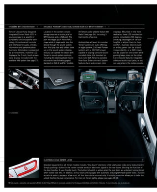 B
Located in the center console
storage area are an audio jack for
MP3 devices and a USB port. The
port recharges your iPod®
/MP3
player while it plays audio from the
device through the sound system.
Your iPod play lists and folders show
up on the sound system display,
and you can operate the device with
Terrain’s sound system controls,
including the steering-wheel-mount-
ed controls (see following pages)
standard on SLE-2 and SLT models.
Terrain’s beautifully designed
Integrated Center Stack (ICS) is
your gateway to a wealth of
purposeful and enjoyable tech-
nology. It combines all controls
and interfaces for audio, climate,
information and personalization
functions. Information is presented
via a monochrome, multiline LCD
display or the 7-inch, touch-screen
color display included with the
available NAV system (see page 23).
STANDARD MP3 / USB / XM RADIO1   	 AVAILABLE PIONEER®
AUDIO / DUAL-SCREEN REAR-SEAT ENTERTAINMENT   
All Terrain audio systems feature XM
Radio1
(see page 24), including 3
trial months of service.
Audiophiles will want to consider
Terrain’s premium audio offering,
an eight-speaker, 250-watt Pioneer
system with a CD/DVD player
capable of playing surround-sound-
encoded discs. It’s standard on
SLE-2 and SLT. Terrain’s available
Rear-Seat Entertainment System
features twin wide-screen color
displays. Mounted in the front
seatbacks, these LED modules can
pivot a remarkable 205 degrees,
allowing passengers of various
heights to adjust them to their
comfort. Auxiliary devices such
as video games can be played
independently, or a DVD movie
can be played on one screen while
gaming takes place on the other.
Each module features integrated
video and audio input jacks, or you
can use jacks in the center console.
1
XM Radio requires a subscription, sold separately by XM after the first 90 days. XM Radio U.S. service only available in the 48 contiguous United States and the District of Columbia. For more information, visit gm.xmradio.com.
Standard equipment on all Terrain models includes “One-touch” electronic child safety door locks and a lockout switch.
Simply pushing a button in the center console sends an electronic signal to the rear doors, blocking the function of
the door handles. A user-friendly touch: The button is backlit in amber when the rear doors are unlocked, turning to red
when locked (see left). In addition, all four doors are equipped with automatic and programmable power locks. As soon
as vehicle velocity exceeds a few mph, all four doors lock automatically. A simple procedure allows you to tailor the
unlock function to your convenience. For more on Terrain safety, please see pages 18-19.
ELECTRONIC CHILD SAFETY LOCKS
134000_08f_5.indd 1 7/23/09 6:41:28 AM
 
