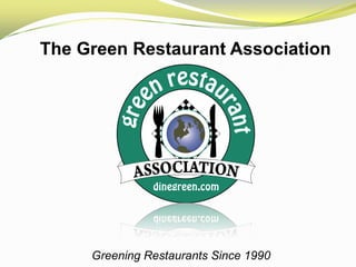 The Green Restaurant Association Greening Restaurants Since 1990 