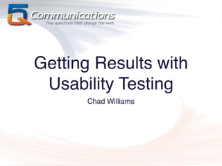 Getting Results With Usability Testing (5Q GROK Webinar Series)