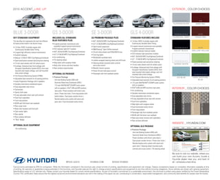 2010 ACCENT_ L I N E U P                                                                                                                                                                                                   EXTERIoR _ CoLoR CHoICES



                                                                                                                                                                                                                                         GS/SE/BLUE/GLS                                                  GLS
                                                                                                                                                                                                                            pLATINUm SILVER                                                           WINE RED




Blue 3-Door                                              GS 3-DOOR                                              SE 3-DOOR                                         GLS 4-DOOR                                                             GS/SE/BLUE/GLS                                                 GS/SE

key standard equipment                                   inCludes all standard                                  gs premium paCkage plus                           standard features inClude                                ChARCOAL GRAy                                                             TANGO RED

The new Blue trim represents the most fuel efficient     blue features plus                                     • M/T: 28/34/30 MPG City/Highway/Combined         • 1.6-liter, DOHC 4-cylinder engine with
& lowest priced model in the Accent lineup.              • 4-speed automatic transmission and                   • A/T: 27/36/30 MPG City/Highway/Combined           Continuously Variable Valve Timing
                                                           available 5-speed manual transmission                • Sport-tuned suspension                          • 5-speed manual transmission and available
• 1.6-liter, DOHC 4-cylinder engine with                                                                                                                                                                                                 GS/SE/BLUE/GLS                                                 GS/SE
                                                         • ECO indicator light (A/T models)                     • B&M Racing® Sport Shifter (manual)                4-speed automatic transmission
  Continuously Variable Valve Timing                                                                                                                                                                                                   EBONy BLACk                                 mELLOW yELLOW
                                                         • M/T: 28/34/30 MPG City/Highway/Combined                                                                • EcoShift indicator (manual model)
• 5-speed high-efficiency manual transmission                                                                   • 16-inch alloy wheels and P205/45R16 tires
                                                         • A/T: 27/36/30 MPG City/Highway/Combined                                                                • ECO indicator light (automatic models)
• EcoShift indicator                                                                                            • Front fog lights
                                                         • Air conditioning                                                                                       • M/T: 28/34/30 MPG City/Highway/Combined
• Manual: 27/36/31 MPG City/Highway/Combined                                                                    • Windshield sunshade band
                                                         • Tilt steering wheel                                                                                    • A/T : 27/36/30 MPG City/Highway/Combined
• Sport-tuned power assisted rack-and-pinion steering                                                           • Leather-wrapped steering wheel and shift knob                                                                          GS/SE/BLUE/GLS                                                 GS/SE
                                                         • Map lights with sunglass holder                                                                        • Power-assisted rack-and-pinion steering
• 14-inch steel wheels with full wheel covers                                                                   • Steering-wheel-mounted audio controls                                                                             NORDIC WhITE                                                    AppLE GREEN
                                                         • Body color mirrors and door handles                    and cruise control                              • 14-inch steel wheels with full wheel covers
• 6 airbags: Advanced dual front airbags with
                                                         • Rear window wiper/washer                             • Metallic interior accents                       • 6 airbags: Advanced dual front airbags with
  Occupant Classification System (OCS), front seat-
                                                                                                                                                                    Occupant Classification System (OCS), front
  mounted side-impact airbags, and roof-mounted                                                                 • Power tilt-and-slide glass sunroof
                                                                                                                                                                    seat-mounted side-impact airbags, and roof-
  side-curtain airbags                                   optional gs paCkage                                    • Passenger-side front seatback pocket              mounted side-curtain airbags                                                     GS/SE/GLS                                      GS/SE/BLUE/GLS
• Tire Pressure Monitoring System (TPMS)
                                                         • Premium Package                                                                                        • Tire Pressure Monitoring System (TPMS)                                           ICE BLUE                             DARk SApphIRE
• Adjustable head restraints for all seating positions                                                                                                                                                                                                                                        BLUE
                                                          - Anti-lock Braking System (ABS) with                                                                   • Adjustable head restraints for all seating positions
• Audio Preparation Package with 4 speakers
                                                            Electronic Brake-force Distribution (EBD) /                                                           • 172-watt AM/FM/XM®/CD/MP3 audio system
• Variable intermittent windshield wipers
                                                            172-watt AM/FM/XM®/CD/MP3 audio system                                                                  with six speakers
• Dual-adjustable side mirrors
• Tachometer
                                                            with six speakers / iPod® USB and MP3 auxiliary                                                       • iPod®/USB and MP3 auxiliary input jacks                INTERIoR _ CoLoR CHoICES
                                                            input jacks / Power windows with driver’s auto                                                        • Air conditioning
• Sporty cloth seats
                                                            down / Power door locks / Front map pockets with                                                      • Variable intermittent windshield wipers
• 6-way adjustable driver seat with armrest




                                                                                                                                                                                                                            GS/SE/BLUE BLACk CLOTh




                                                                                                                                                                                                                                                          GS/SE/BLUE GRAy CLOTh
                                                            bottle holders / Dual power outside mirrors /                                                         • Dual-adjustable side mirrors
• Dual front cupholders
                                                            Remote keyless entry system with alarm and                                                            • 6-way adjustable driver seat with armrest
• Front map pockets                                                                                                                                               • Dual front cupholders




                                                                                                                                                                                                                                                                                  GLS BEIGE CLOTh
                                                            panic alert / Dual illuminated vanity mirrors




                                                                                                                                                                                                                                                                                                           GLS GRAy CLOTh
• 60/40 split fold-down rear seatback                                                                                                                             • Map lights with sunglass holder
• Rear cargo cover                                                                                                                                                • Dual illuminated vanity mirrors
• Body color bumpers and front grill                                                                                                                              • Front map pockets
• Side marker lights                                                                                                                                              • Passenger-side front seatback pocket
• Rear spoiler                                                                                                                                                    • 60/40 split fold-down rear seatback
• Rear window defroster                                                                                                                                           • Rear-seat center armrest with cupholders
• “Blue” Badge                                                                                                                                                    • Rear window defroster
                                                                                                                                                                                                                           WEBSITE _ HYUNdAI.CoM
optional blue equipment                                                                                                                                           optional gls paCkage
 - Air conditioning                                                                                                                                               • Premium Package
                                                                                                                                                                   - Anti-lock Braking System (ABS) with
                                                                                                                                                                     Electronic Brake-force Distribution (EBD) /
                                                                                                                                                                     Power windows with driver’s auto-down /
                                                                                                                                                                     Dual power outside mirrors / Power door locks /
                                                                                                                                                                     Remote keyless entry system with alarm and
                                                                                                                                                                     panic alert / Steering-wheel-mounted audio
                                                                                                                                                                     controls and cruise control / Tilt steering wheel

                                                                                                                                                                                                                           Be sure to visit our website, where you
                                                                                                                                                                                                                           can build your own Accent, locate a
                                                                                                                                                                                                                           Hyundai dealer near you, and best of
                                                                             NP020-Q2010                       HYUNDAI.COM                  ©2009 HYUNDAI                                                                  all – schedule a test drive.

Fuel economy estimated by EPA for comparison. While the information contained in this brochure was correct at time of printing, specifications and equipment can change. Feature comparisons based on competitor information available at time
of printing. No warranty or guarantee is being extended in this brochure, and Hyundai reserves the right to change product specifications and equipment at any time without incurring obligations. Some vehicles are shown with optional equipment.
Specifications apply to U.S. vehicles only. Please contact your Hyundai dealer for current vehicle specifications. As part of Hyundai’s commitment to a sustainable environment, this brochure is printed using paper certified by the Forest Stewardship
Council. FSC certification helps ensure that the highest social and environmental standards are met in the making of the paper we use, contributing to conservation, responsible management, and community level benefits for people near the forests.
 