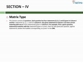 SECTION – IVMatrix Type This Section contains 2 questions. Each question has four statements (A, B, C and D) given in Column I and five  statements (p, q, r, s and t) in Column II. Any given statement in Column I can have correct matching with one or more statement(s) given in Column II. For example, if for a given question, statement B matches with the statements given in q and r, then for that particular question, against statement B, darken the bubbles corresponding  to q and r in the ORS.