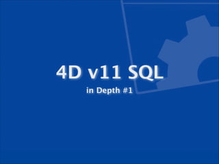 4D v11 SQL
in Depth #1

 