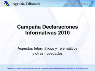 Aspectos Informáticos y Telemáticos y otras novedades Campaña Declaraciones Informativas 2010 