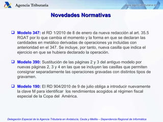 Novedades Normativas  <ul><li>Modelo 347:  el RD 1/2010 de 8 de enero da nueva redacción al art. 35.5 RGAT por lo que camb...