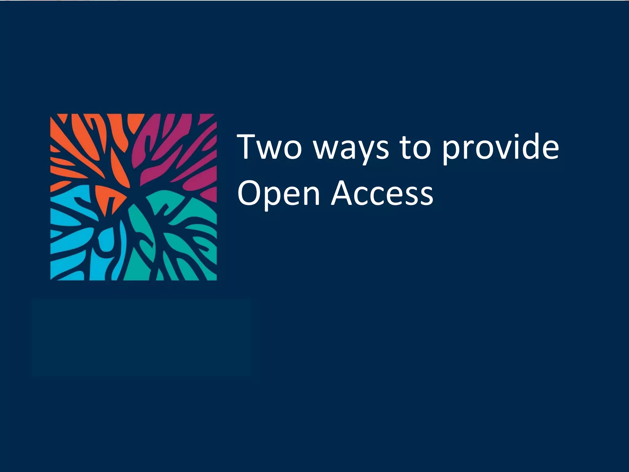 Two ways to provide  Open Access 