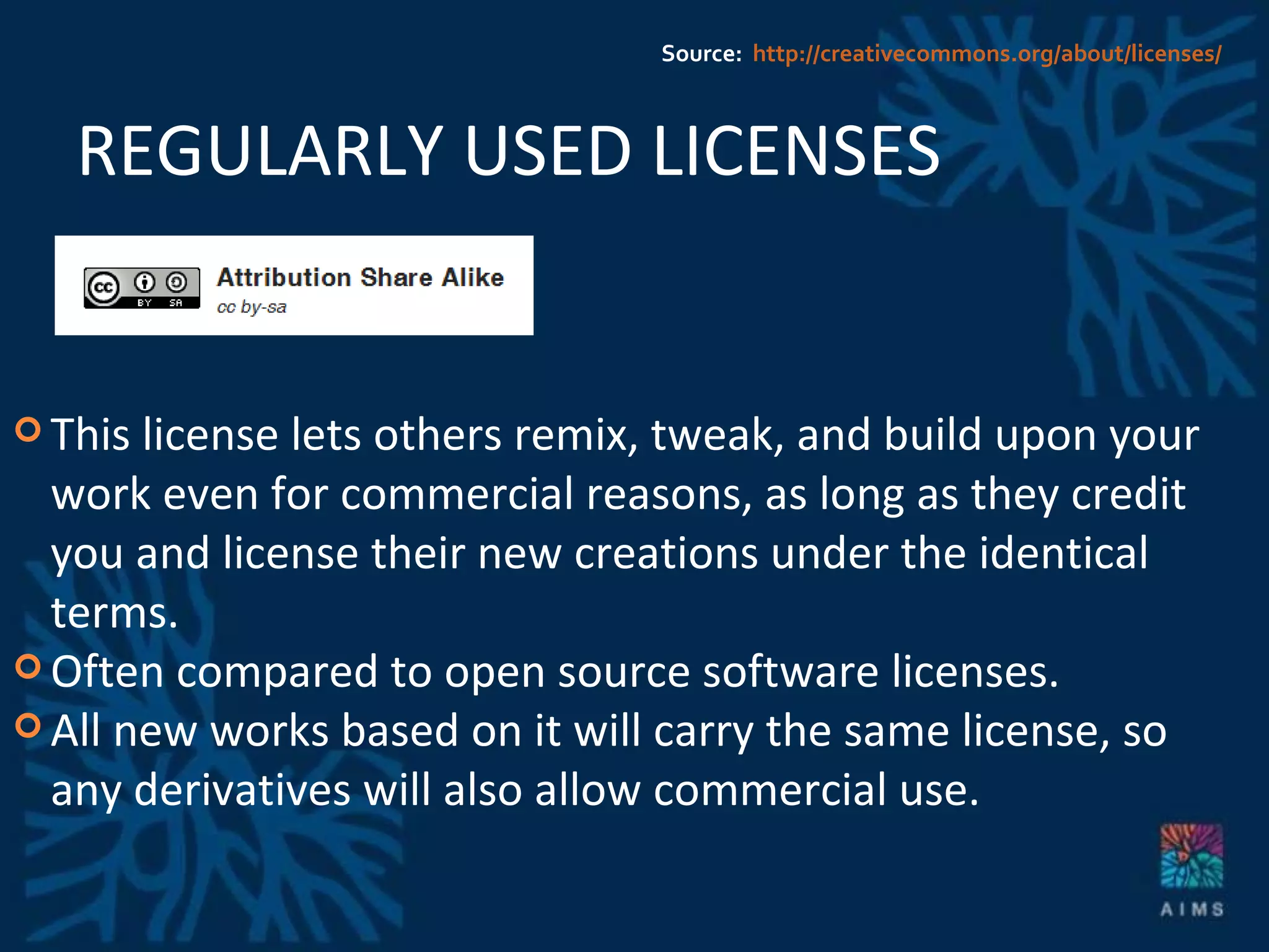REGULARLY USED LICENSES This license lets others remix, tweak, and build upon your work even for commercial reasons, as long as they credit you and license their new creations under the identical terms.  Often compared to open source software licenses.  All new works based on it will carry the same license, so any derivatives will also allow commercial use. Source:  http://creativecommons.org/about/licenses/ 