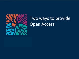 Two ways to provide  Open Access 