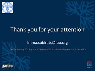 Thank you for your attention [email_address] AICKM Meeting. 30 th  August – 3 rd  September 2010. Johannesburg/Pretoria, South Africa 