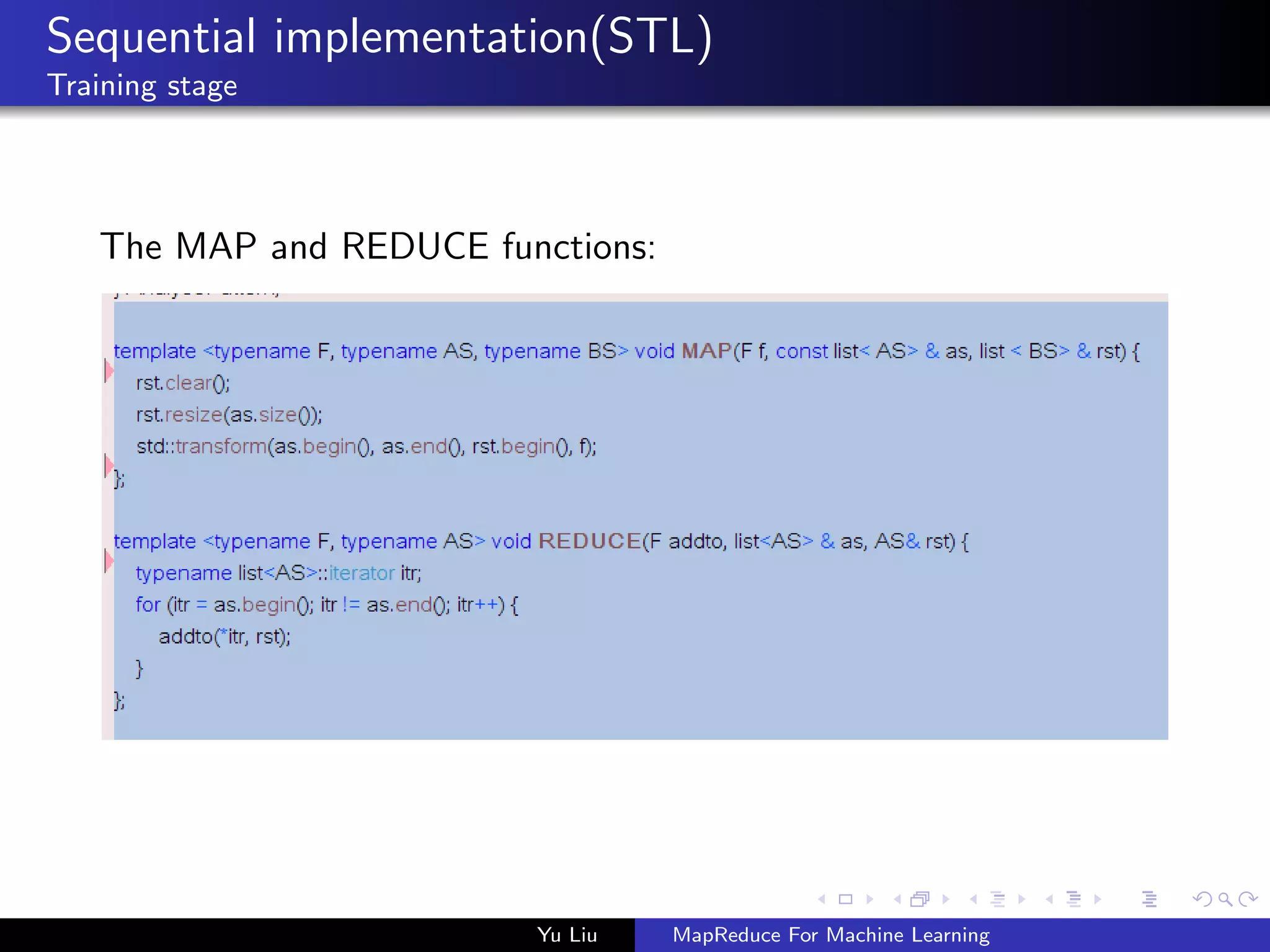 Sequential implementation(STL)
Training stage
The MAP and REDUCE functions:
Yu Liu MapReduce For Machine Learning
 