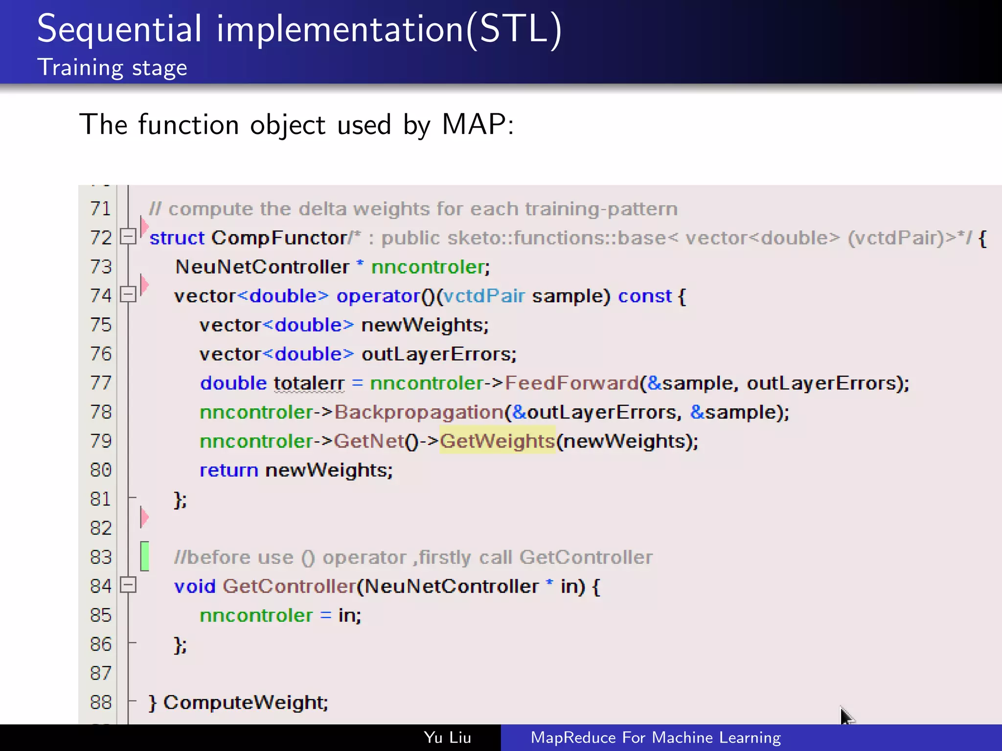 Sequential implementation(STL)
Training stage
The function object used by MAP:
Yu Liu MapReduce For Machine Learning
 
