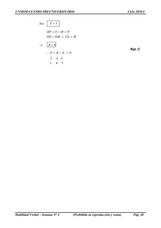 UNMSM-CENTRO PREUNIVERSITARIO Ciclo 2010-I
5=ESea
!12110105
!5!!151
RR
RR
+=+
++=
4=→ R
Rpt. C
541
0
↓↓↓
=−+∴ ERP
Habilidad Verbal – Semana Nº 4 (Prohibida su reproducción y venta) Pág. 48
 