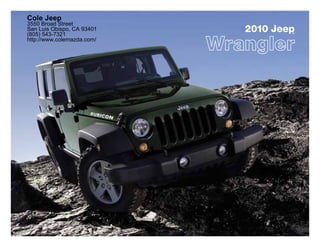 Cole Jeep
3550 Broad Street
San Luis Obispo, CA 93401
(805) 543-7321
                            2010 Jeep
                                    ®

http://www.colemazda.com/
 