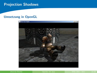 Projection Shadows


Umsetzung in OpenGL




   Johannes Diemke    OpenGL mit Java   WiSe 2010 / 2011   23/28
 
