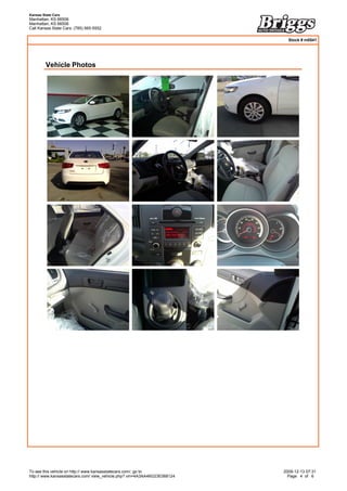 Kansas State Cars
Manhattan, KS 66506
Manhattan, KS 66506
Call Kansas State Cars: (785) 565-5552

                                                                             Stock # m0541




         Vehicle Photos




To see this vehicle on http:// www.kansasstatecars.com/, go to             2009-12-13 07:31
http:// www.kansasstatecars.com/ view_vehicle.php? vin=4A3AA46G23E068124     Page 4 of 6
 