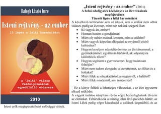 „Isteni rejtvény - az ember” (2001)
                                                         A belsı odafigyelés kézikönyve az élet titkainak
                                                                            megfejtéséhez
                                                                 Tizenöt lépés a lelki harmóniáért
                                                 A következı kérdésekre sem az iskola, sem a szülık nem adtak
                                                 választ, pedig az élet nap, mint nap nekünk szegezi ıket:
                                                     • Ki vagyok én, ember?
                                                     • Honnan hozom a gondjaimat?
                                                     • Miért oly nehéz másnak lennem, mint a szüleim?
                                                     • Miért vagyok képtelen elfogadni az enyémtıl eltérı
                                                         kultúrákat?
                                                     • Hogyan kezeljem nézeteltéréseimet az élettársammal, a
                                                         gyermekemmel, egyáltalán bárkivel, aki olyannyira
                                                         különbözik tılem?
                                                     • Hogyan segítsem a gyermekemet, hogy tudatosan
                                                         felnıjön?
                                                     • Miért nem tudom elengedni a szeretteimet, az élıket és a
                                                         holtakat?
                                                     • Miért félek az elszakadástól, a magánytól, a haláltól?
                                                     • Miért félek mindentıl, ami ismeretlen?

                                                 – Ez a könyv felfedi a lehetséges válaszokat, s az élet egyszerre
                                                 elkezd mőködni.
                                                 A vágyak tudatos irányítása révén végre hozzáfoghatunk élvezni
                                                 az életünket. Feltárulkozik a mindig jelen lévı pszichés háttér, az
                                                 Isteni Lélek pedig végre kiszabadul a vallások dogmáiból, és az
Isteni erık megtapasztalható valósággá válnak.
 