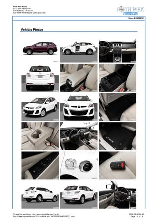 North Park Mazda
9333 San Pedro Ave
San Antonio, TX 78216
Call North Park Mazda: (210) 253-3300

                                                                   Stock # D0306721




        Vehicle Photos




To see this vehicle on http:// www.npmazda.com/, go to             2009-12-06 02:40
http:// www.npmazda.com/2010- mazda- vin- JM3ER2W54A0306721.html     Page 5 of 8
 