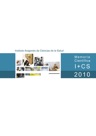 Instituto Aragonés de Ciencias de la Salud

Memoria
Científica

3
4

I+CS

2010

 