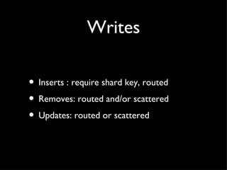 Writes Inserts : require shard key, routed Removes: routed and/or scattered Updates: routed or scattered 