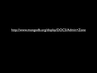 http://www.mongodb.org/display/DOCS/Admin+Zone
 