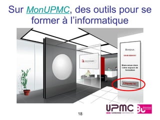 Sur MonUPMC, des outils pour se
     former à l’informatique




               18
 