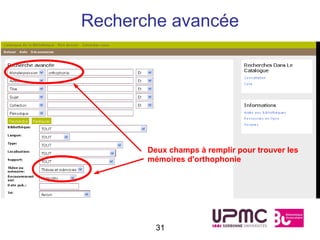 Recherche avancée




       Deux champs à remplir pour trouver les
       mémoires d'orthophonie




         31
 
