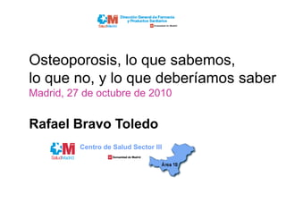 Osteoporosis, lo que sabemos,Osteoporosis, lo que sabemos,
lo que no, y lo que deberíamos saber
Madrid, 27 de octubre de 2...