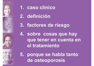 1. caso clínico
2. definición
3. factores de riesgo
4. sobre cosas que hay
que tener en cuenta en
el tratamientoel tratami...