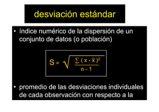 desviación estándar
• matemáticamente, la desviación estándar
podría, a primera vista, parecer algo
complicado. Sin embarg...