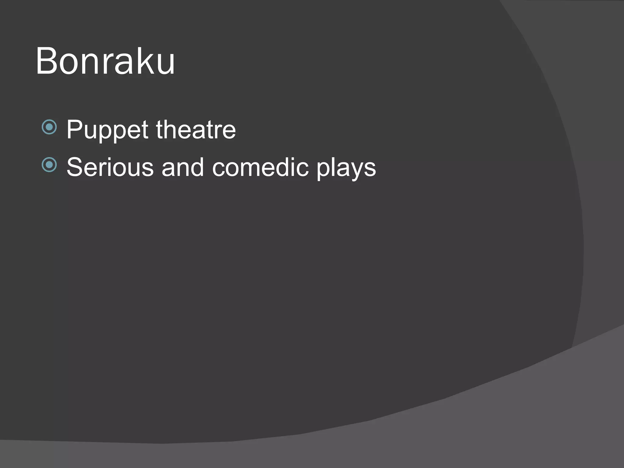 Bonraku Puppet theatre  Serious and comedic plays 
